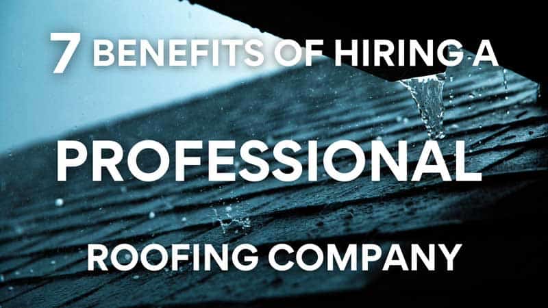 7 Benefits Of Hiring A Professional Roofing Company