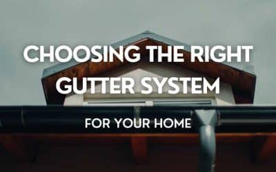 Choosing the Right Gutter System for Your Home