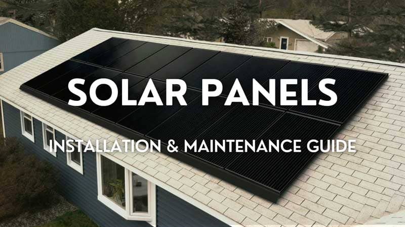 Solar Panels: An Installation & Maintenance Guide for Homeowners